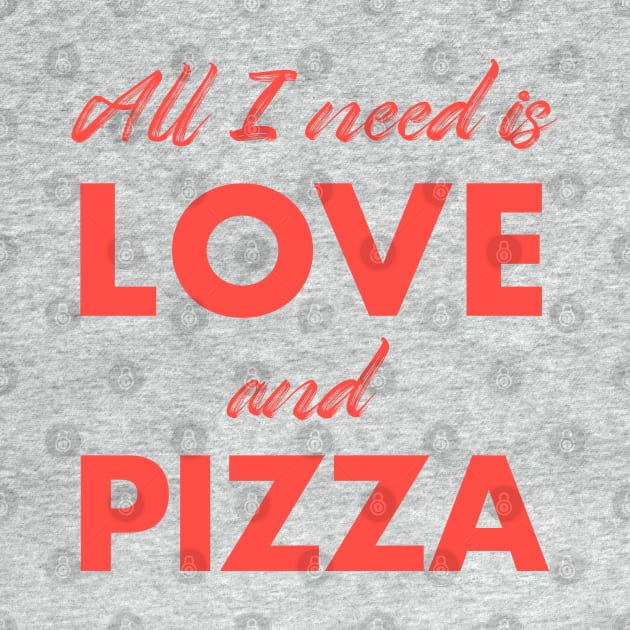 All I need is love and pizza by Happy Lime